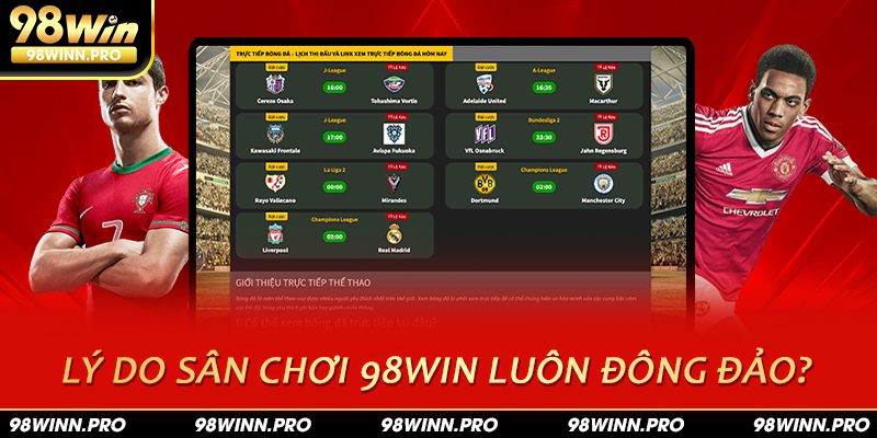 Lý do khiến sân chơi luôn đông khách dù hứng chịu tin đồn 98win lừa đảo