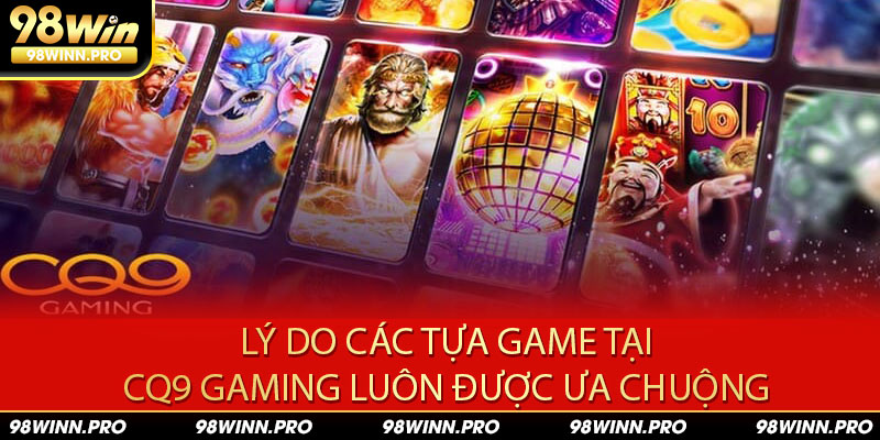 Lý do CQ9 Gaming được người chơi ưa chuộng