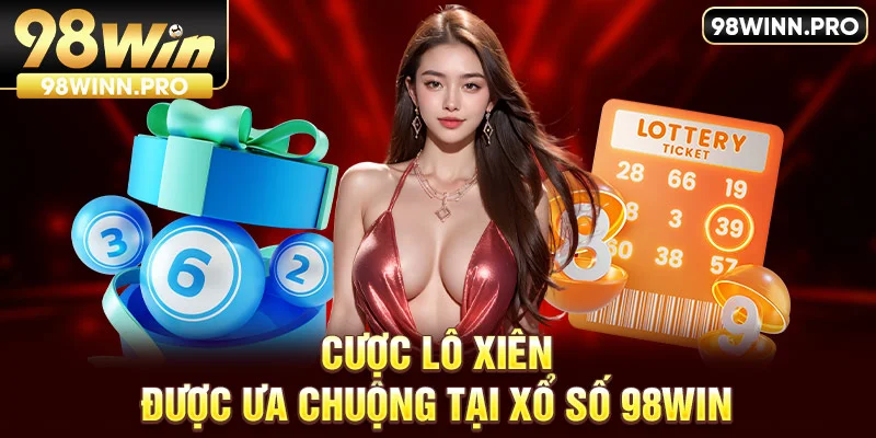 Cược lô xiên được ưa chuộng tại xổ số 98win