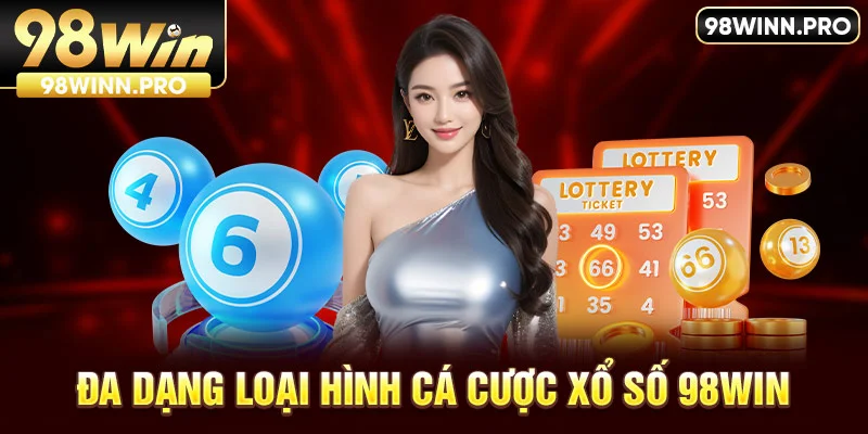 Đa dạng loại hình cá cược tại xổ số 98win