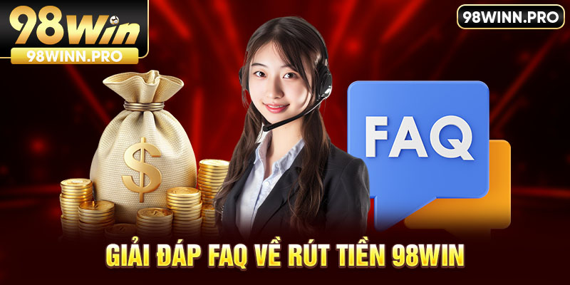 Giải đáp FAQ về rút tiền 98WIN