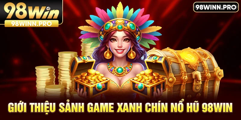 Giới thiệu sảnh game nổ hũ 98win