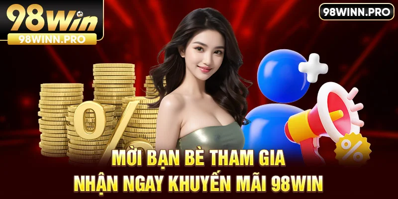 Mời bạn bè tham gia nhận ngay xu thưởng - Khuyến mãi 98win