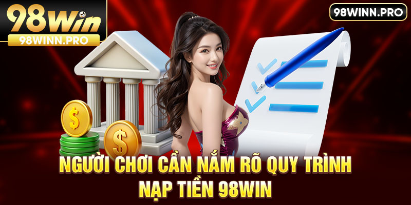 Các quy tắc nạp tiền 98win cơ bản